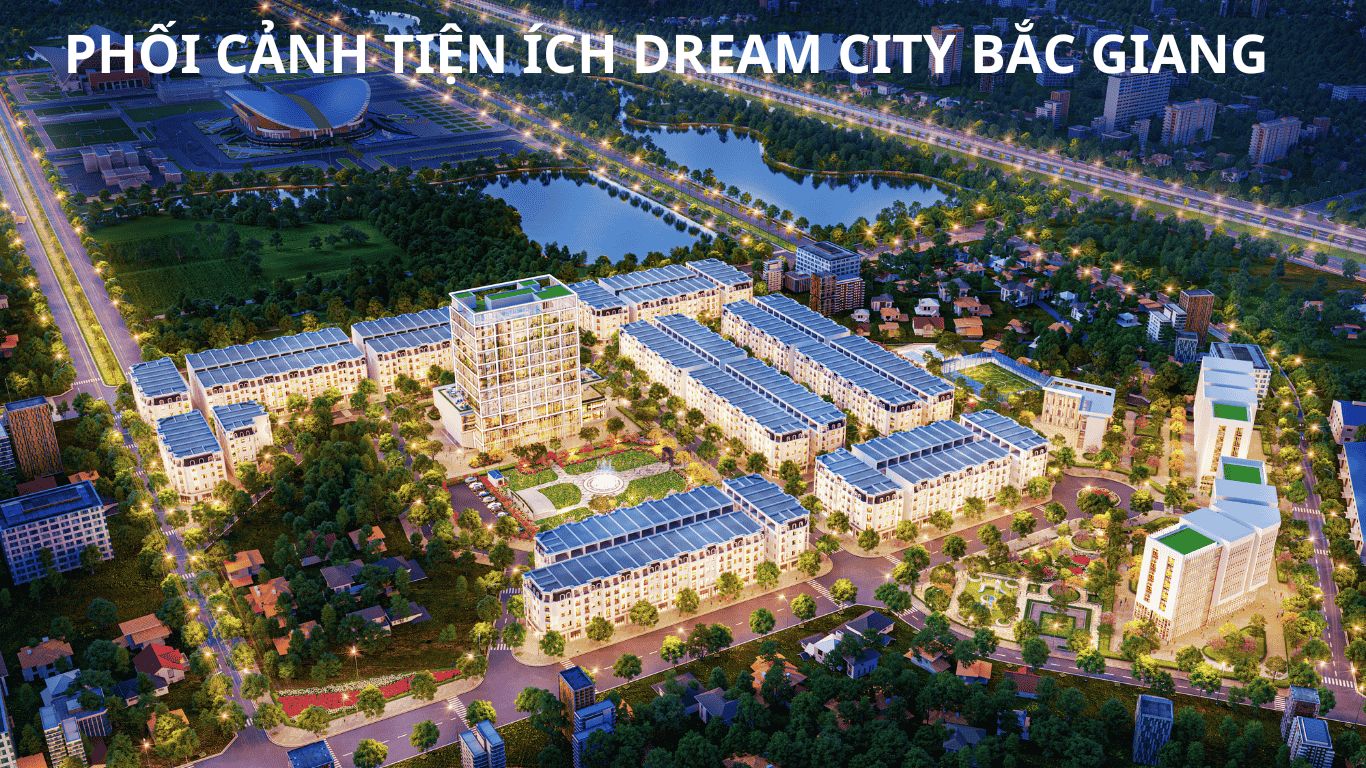 PHỐI CẢNH TIỆN ÍCH DREAM CITY BẮC GIANG